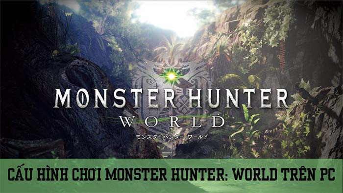 Cấu hình chơi Monster Hunter World trên PC